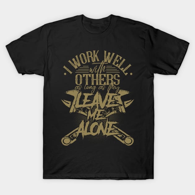 Mechanic sayings leave me alone T-Shirt by HBfunshirts